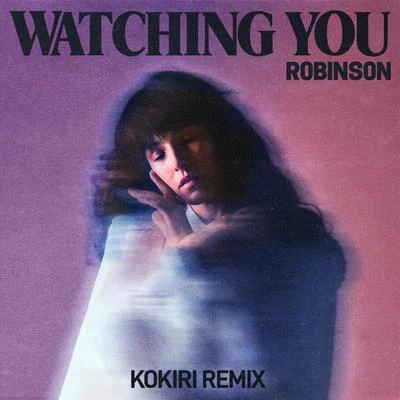 Watching You (Kokiri Remix) 專輯 Robinson/YOUNG BOMBS