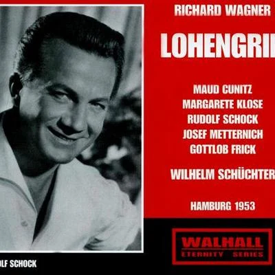 WAGNER, R.: Lohengrin [Opera] (Cunitz, Klose, Schock, Metternich, Frick, West German Radio Chorus, North German Radio Symphony, Schüchter) (1953) 專輯 Wilhelm Schüchter