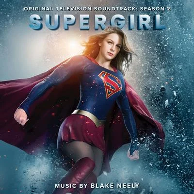 Supergirl: Season 2 (Original Television Soundtrack) 專輯 Blake Neely/Grant Gustin/Darren Criss/Jeremy Jordan/Carlos Valdes