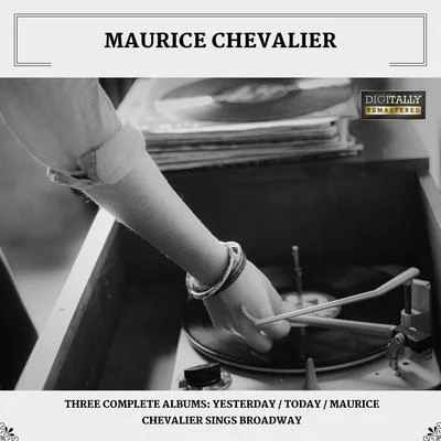 Three Complete Albums: YesterdayTodayMaurice Chevalier Sings Broadway (Digitally Remastered) 專輯 Maurice Chevalier/Hermione Gingold/Louis Jourdan/Leslie Caron