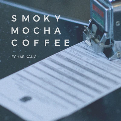 Smoky Mocha Coffee 专辑 Echae Kang