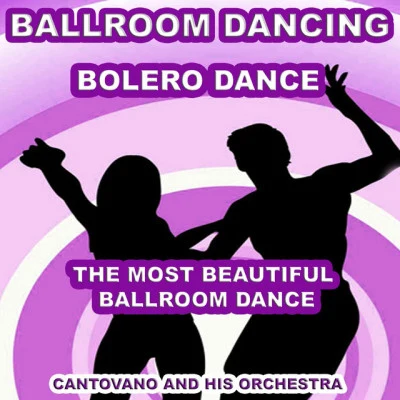 Ballroom Dancing: Bolero Dance (The Most Beautiful Ballroom Dance) 專輯 Cantovano and His Orchestra