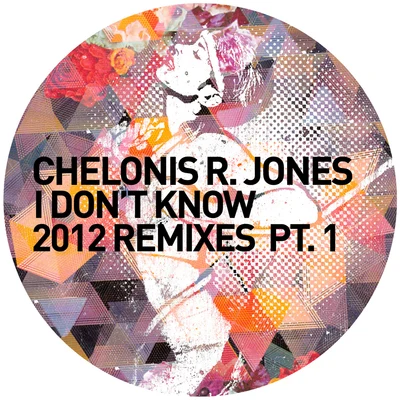 i don't know (2012 remixes PT. 1) 專輯 Chelonis R. Jones