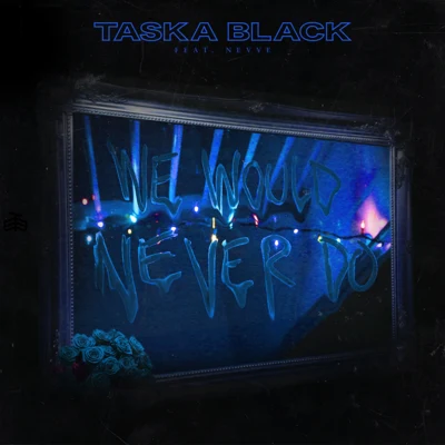 We Would Never Do (Live Session) 專輯 Taska Black