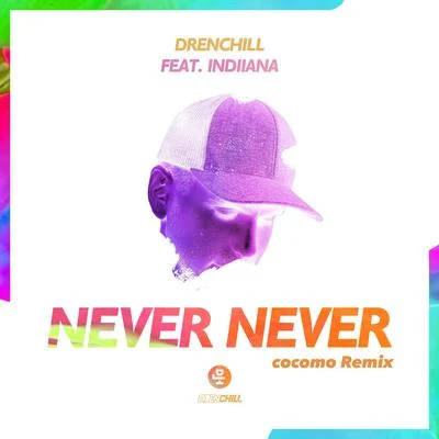 IndiianaDrenchill Never Never (cocomo Remix)