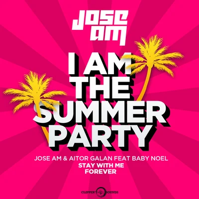 Stay With Me Forever (I am the Summer Party) [Radio Mix] 專輯 Jose AM