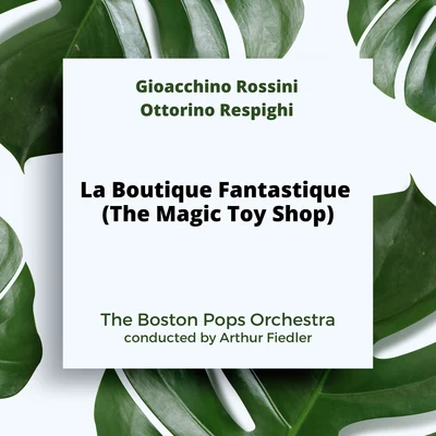 Rossini-Respighi: La Boutique Fantastique (The Magic Toy Shop) 專輯 Arthur Fiedler/Boston Pops Orchestra