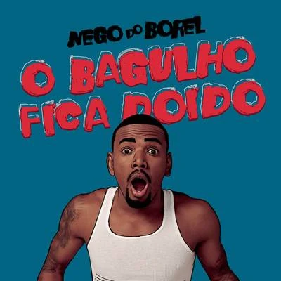 O Bagulho Fica Doido 專輯 Nego do Borel