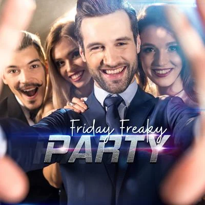 Friday Freaky Party 專輯 Cocktail Bar Chillout Music Ensemble/Crazy Party Music Guys/Electronic Music Zone