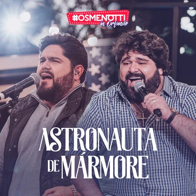 Astronauta de Mármore (ao Vivo) 专辑 Marcelinho de Lima/César Menotti & Fabiano