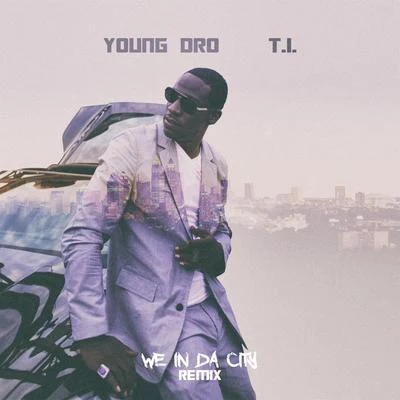 We In Da City Remix (feat. T.I.) 專輯 Huli Shallone/Young Dro