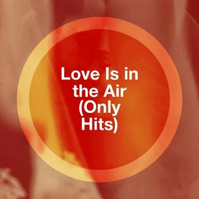 Love Is in the Air (Only Hits) 專輯 Love Generation/Best Love Songs/Love Song Hits