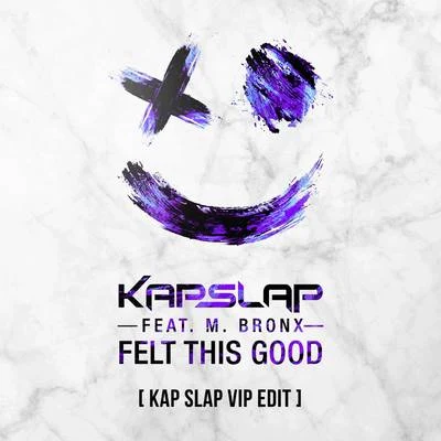 Felt This Good (Kap Slap VIP Edit) 专辑 Kap Slap