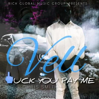 Vell F#@k You Pay Me (Chris Smith Edition)