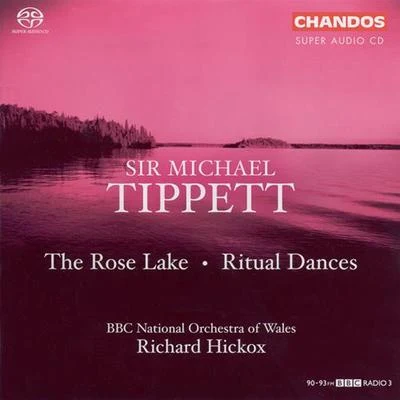 BBC National Orchestra of Wales TIPPETT: Rose Lake (The)Ritual Dances