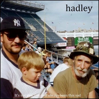 Hadley Its Not You, Ive Just Always Been This Sad