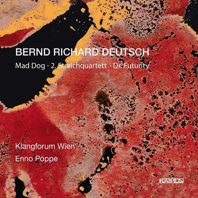 DEUTSCH, B.R.: Mad DogString Quartet No. 2Dr. Futurity (Klangforum Wien, Poppe) 专辑 Jenny Renate Wicke/Walter Raffeiner/Klangforum Wien