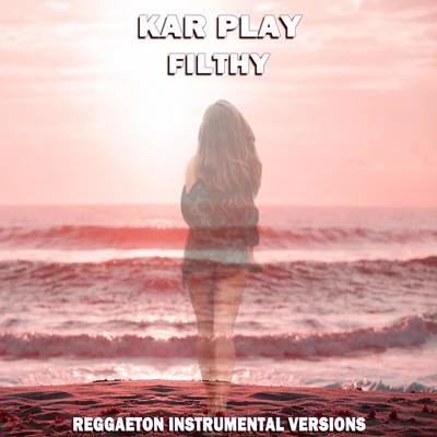 Filthy (Special Reggaeton Instrumental Versions) 專輯 Kar Play