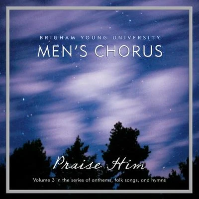 Praise Him 专辑 BYU Combined Choirs/Paul Busselberg/Stephanie Buckley/Barry Bounous/Clayne Robison