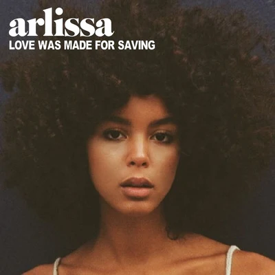 Love Was Made for Saving 专辑 Arlissa