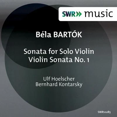 Bartók: Sonata for Solo Violin, Sz. 117 & Violin Sonata No. 1, Sz. 75 專輯 Ulf Hoelscher