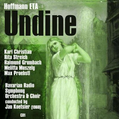 Ernst Theodor Amadeus Hoffmann (ETA) : Undine (1960), Volume 1 专辑 Josef Traxel/Karl Christian Kohn/Christfried Bickenbach/Erika Köth/Berliner Symphoniker