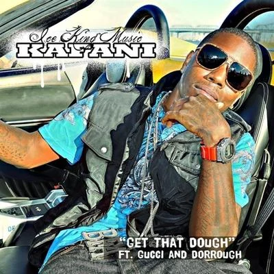 Get That Dough (feat. Gucci & Dorrough) - Single 專輯 Kafani