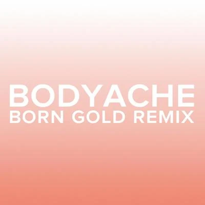 bodyache (Born Gold Remix) 专辑 Purity Ring