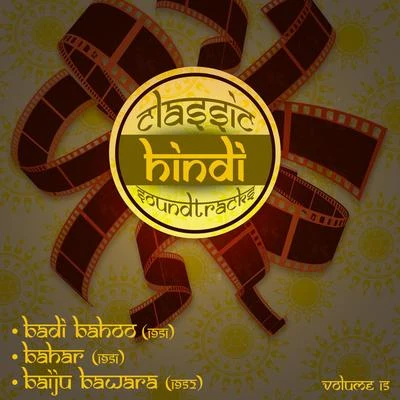 Classic Hindi Soundtracks : Badi Bahoo (1951), Bahar (1951), Baiju Bawara (1952), Volume 15 专辑 Anil Biswas