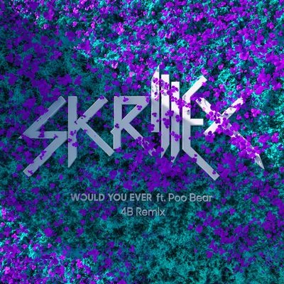 Would You Ever (4B Remix) 專輯 Skrillex/Bibi Bourelly