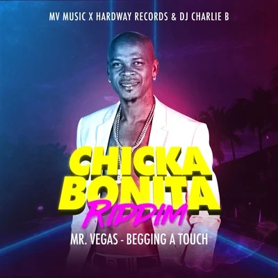 Mr. Vegas Chicka Bonita Riddim: Mr. Vegas - Begging a Touch