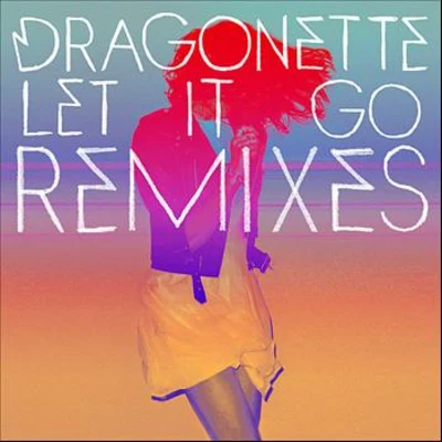 Let it Go Remixes 專輯 Dragonette/Kokiri