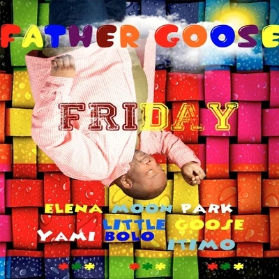 Friday (feat. Little Goose, Elena Moon Park, Yami Bolo & Itimo) 專輯 Father Goose Music/Itimo