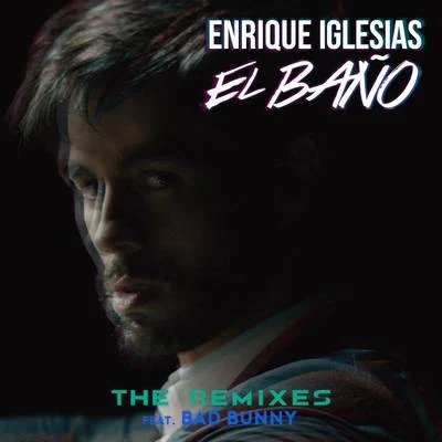 Enrique Iglesias/Bad Bunny EL BAÑO (The Remixes)