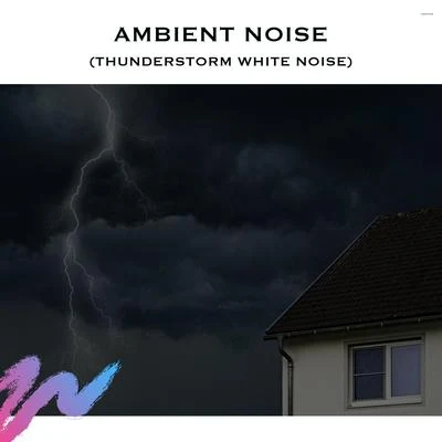 Ambient Noise (Thunderstorm White Noise) 專輯 The Rain Library/Spiritual Fitness Music/Rain Storm Sample Library