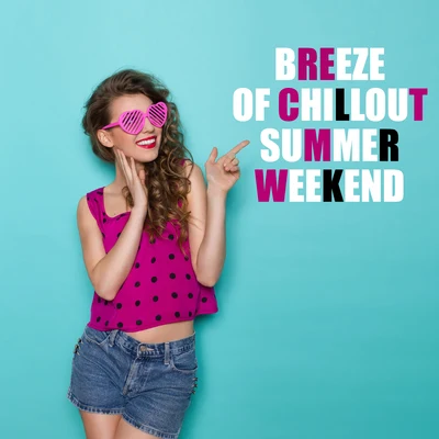 Breeze of Chillout Summer Weekend: Hot Holiday Electronic Tracks to Celebrate End of Week, Beach Relaxation After Work, After Party Music 專輯 Bossa Chill Out/Deep Chillout Music Masters/Beautiful Sunset Beach Chillout Music Collection