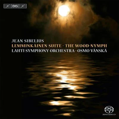 SIBELIUS, J.: Lemminkäinen SuiteThe Wood Nymph (Lahti Symphony, Vänskä) 专辑 Osmo Vänskä/Lahti Symphony Orchestra