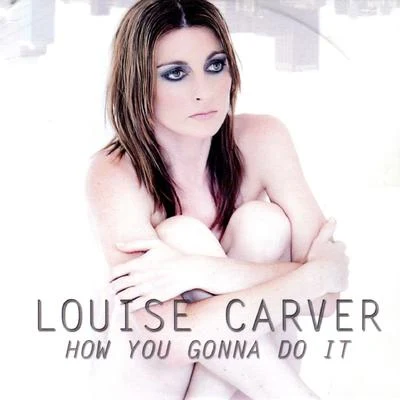 How You Gonna Do It 专辑 Louise Carver