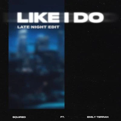 Like I Do (Late Night Edit) 專輯 Squired/Maazel