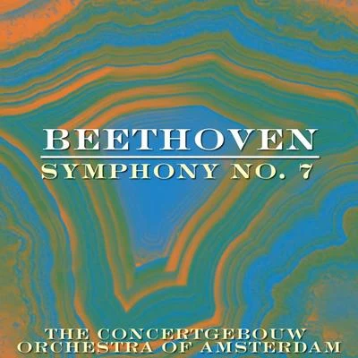 Beethoven: Symphony No. 7 專輯 The Concertgebouw Orchestra of Amsterdam