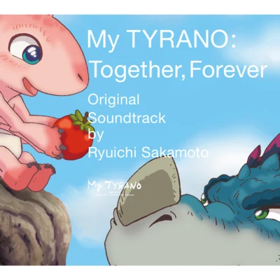 坂本龍一 My TYRANO: Together, ForeverOriginal Soundtrack by Ryuichi Sakamoto