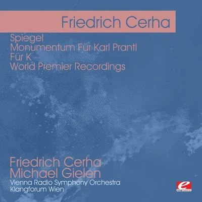 Cerha: Spiegel - Monumentum Für Karl Prantl - Für K - World Premier Recordings (Digitally Remastered) 專輯 Vienna Radio Symphony Orchestra/Milan Horvat