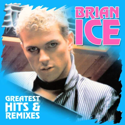 Brian Ice Greatest Hits & Remixes