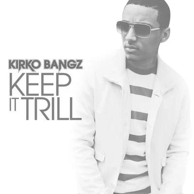 Keep It Trill 专辑 Kirko Bangz