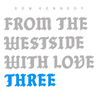 From the Westside With Love Three 專輯 Dom Kennedy