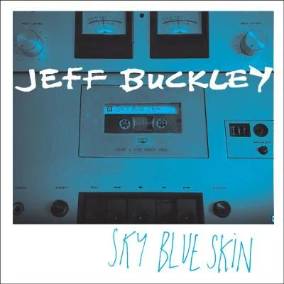 Sky Blue Skin (Demo - September 13, 1996) 专辑 Jeff Buckley