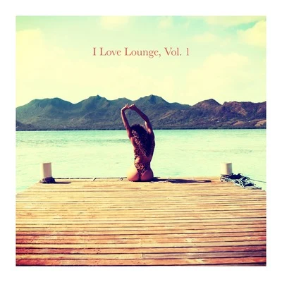 I Love Lounge, Vol. 1 專輯 Chill Out 2016/Chill Out 2018/Top 40