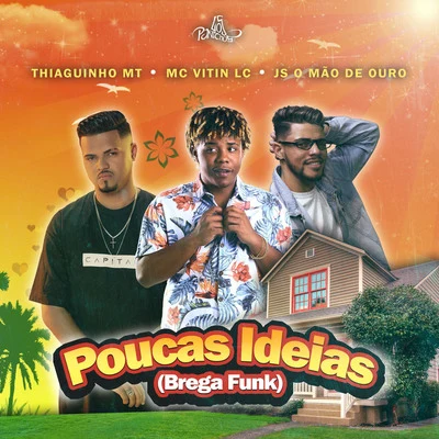 Poucas Ideias (Brega Funk) 專輯 Aldair Playboy/Thiaguinho MT/JS o Mão de Ouro