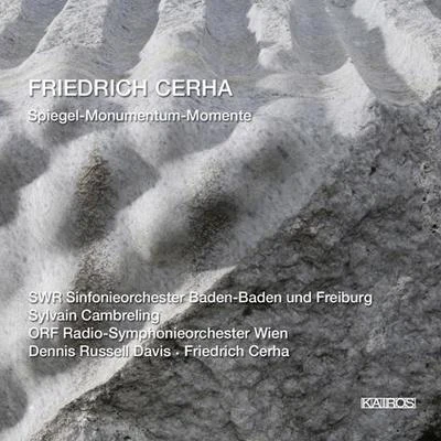 CERHA, F.: SpiegelMonumentum fur Karl PrantlMomente (South West German Radio Symphony, Cambreling, Vienna Radio Symphony, D.R. Davis, Cerha) 專輯 Sylvain Cambreling