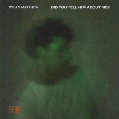 Dylan MatthewTritonalAu5 Did You Tell Him About Me?